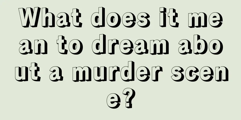 What does it mean to dream about a murder scene?