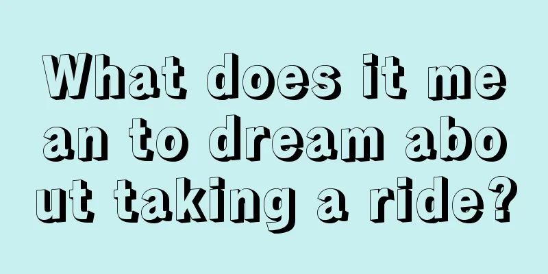 What does it mean to dream about taking a ride?