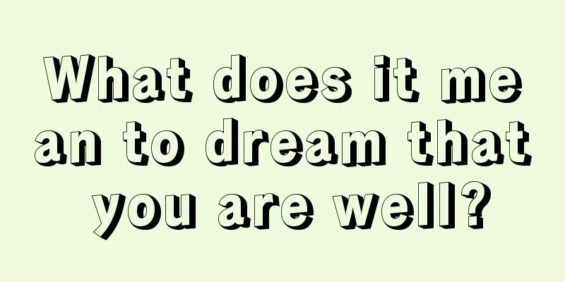 What does it mean to dream that you are well?