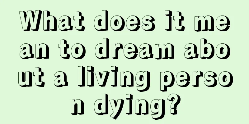 What does it mean to dream about a living person dying?