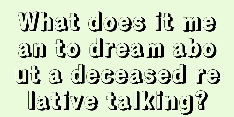 What does it mean to dream about a deceased relative talking?