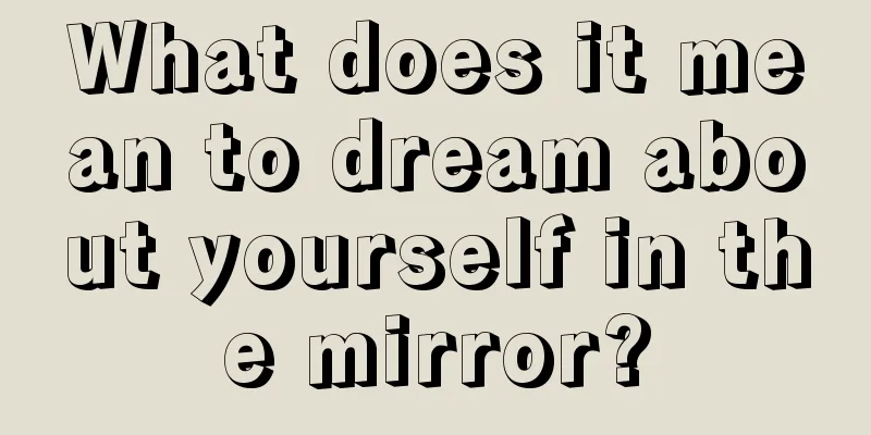 What does it mean to dream about yourself in the mirror?