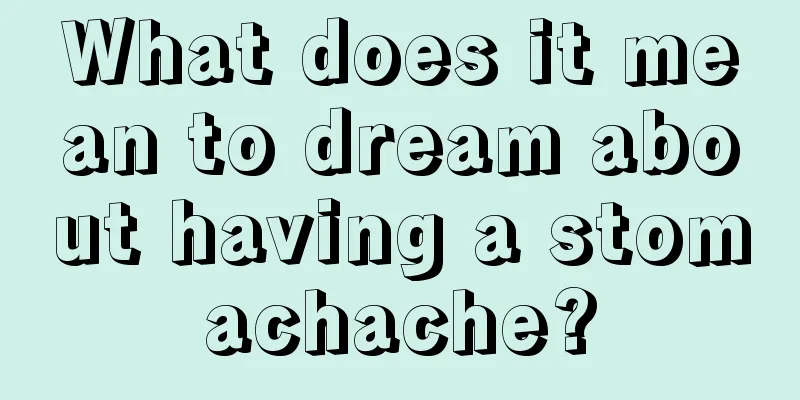 What does it mean to dream about having a stomachache?