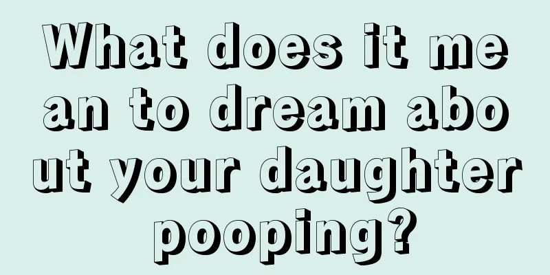 What does it mean to dream about your daughter pooping?