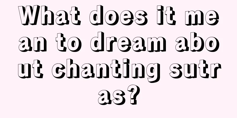 What does it mean to dream about chanting sutras?