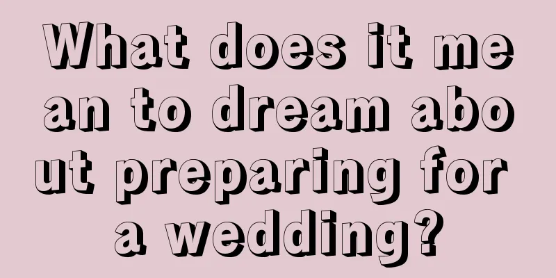 What does it mean to dream about preparing for a wedding?