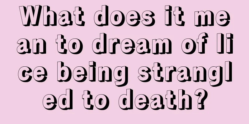 What does it mean to dream of lice being strangled to death?