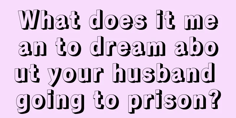 What does it mean to dream about your husband going to prison?