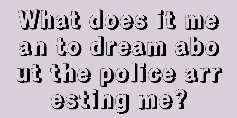 What does it mean to dream about the police arresting me?