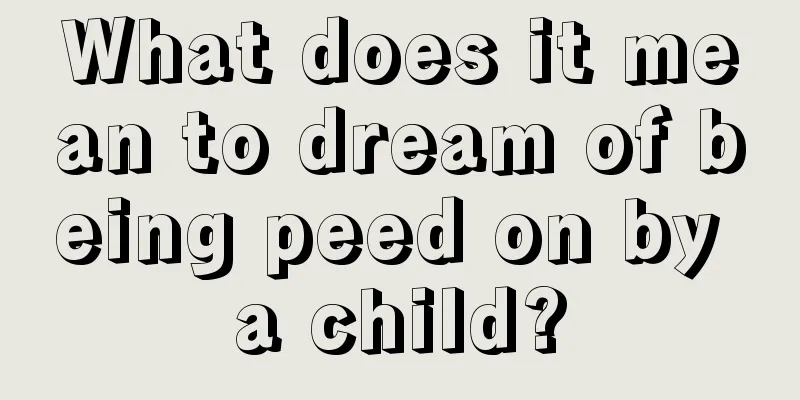 What does it mean to dream of being peed on by a child?