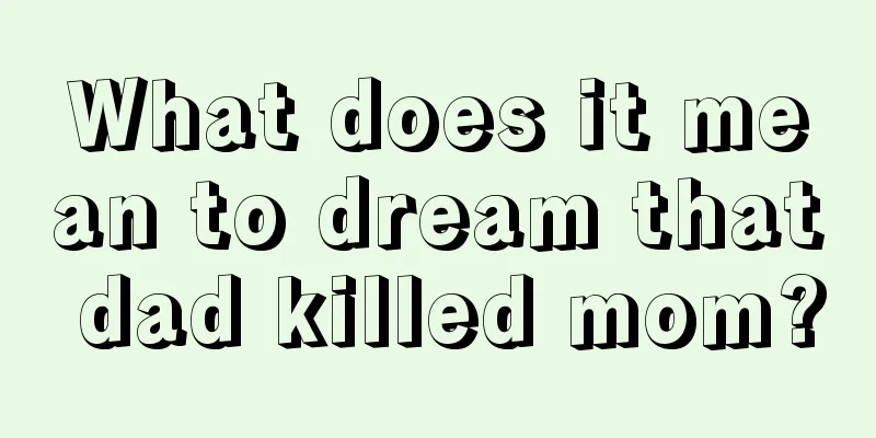 What does it mean to dream that dad killed mom?