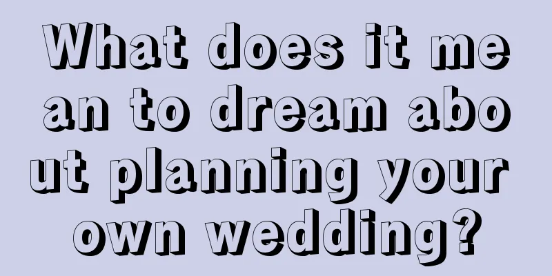 What does it mean to dream about planning your own wedding?