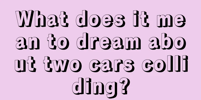 What does it mean to dream about two cars colliding?