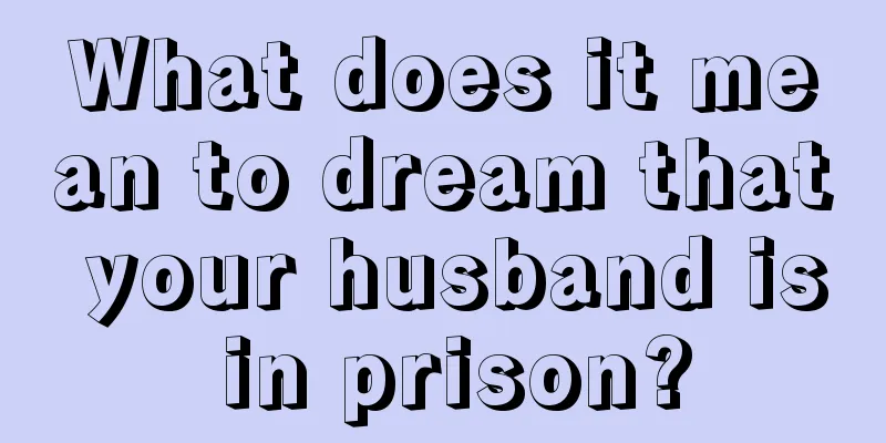 What does it mean to dream that your husband is in prison?