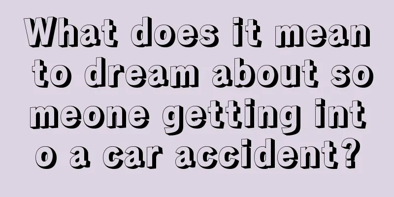 What does it mean to dream about someone getting into a car accident?