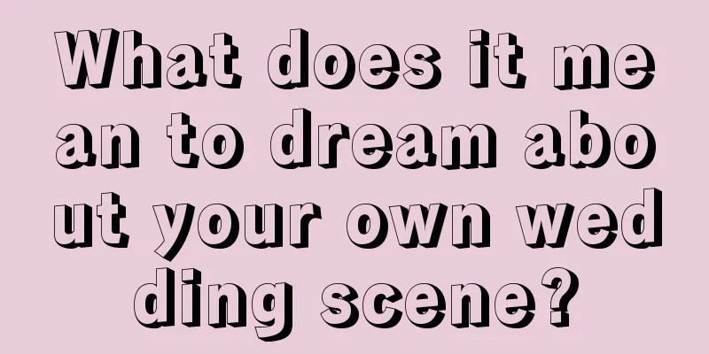 What does it mean to dream about your own wedding scene?