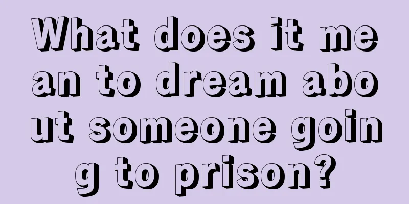 What does it mean to dream about someone going to prison?