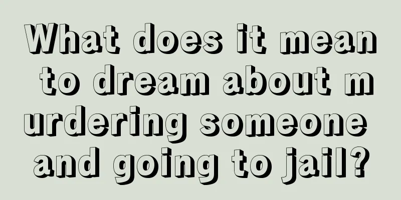 What does it mean to dream about murdering someone and going to jail?