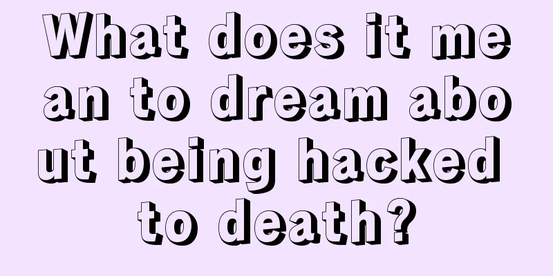 What does it mean to dream about being hacked to death?