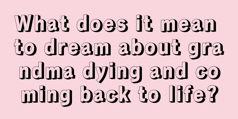 What does it mean to dream about grandma dying and coming back to life?