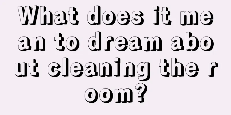 What does it mean to dream about cleaning the room?