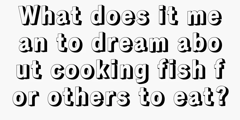 What does it mean to dream about cooking fish for others to eat?