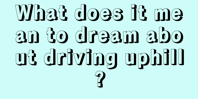 What does it mean to dream about driving uphill?