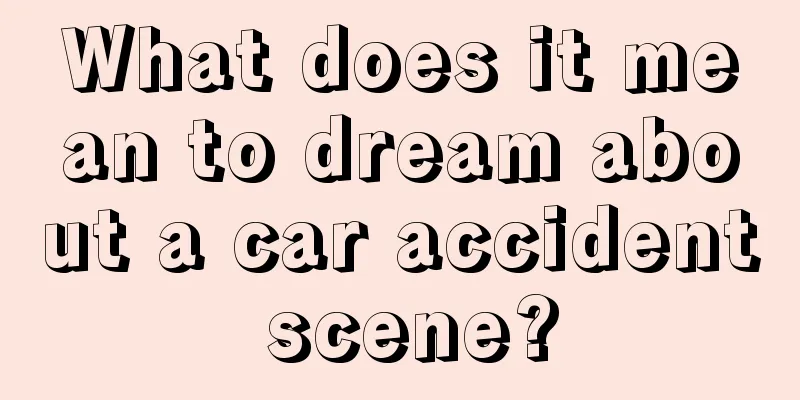 What does it mean to dream about a car accident scene?