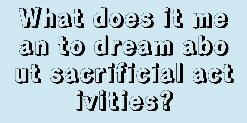 What does it mean to dream about sacrificial activities?