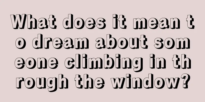 What does it mean to dream about someone climbing in through the window?