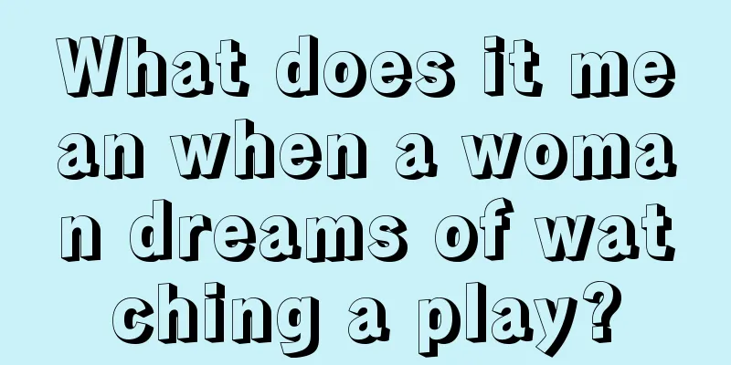 What does it mean when a woman dreams of watching a play?