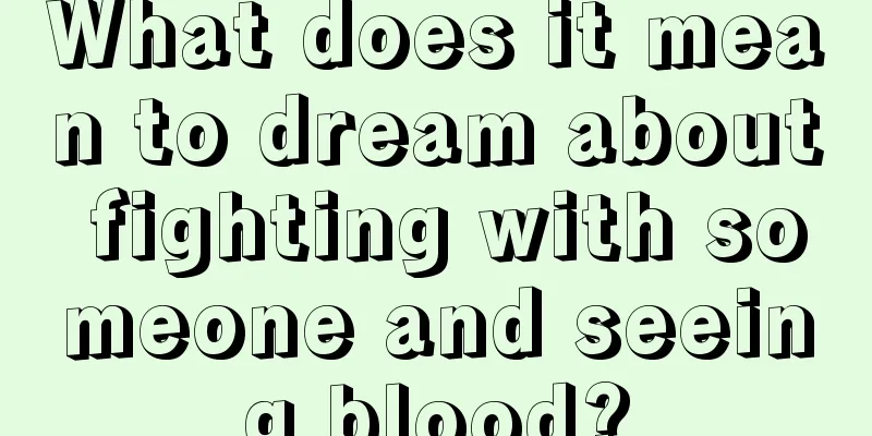 What does it mean to dream about fighting with someone and seeing blood?