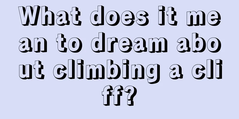 What does it mean to dream about climbing a cliff?