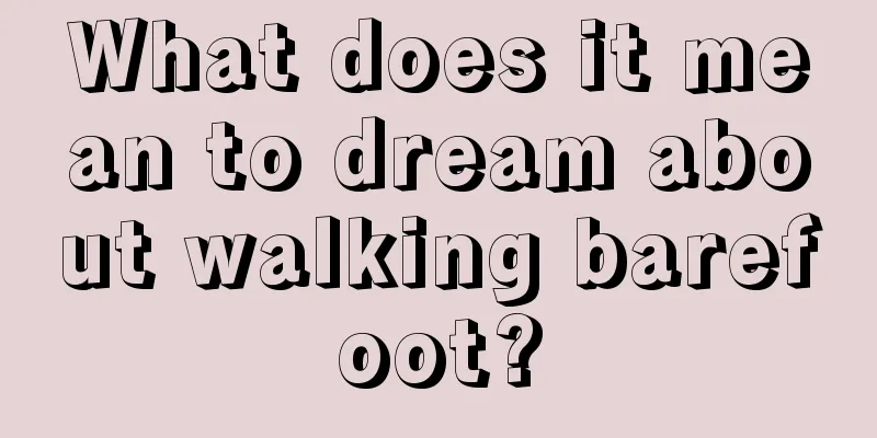 What does it mean to dream about walking barefoot?