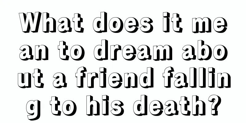 What does it mean to dream about a friend falling to his death?