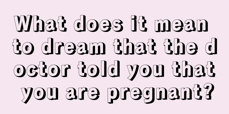 What does it mean to dream that the doctor told you that you are pregnant?