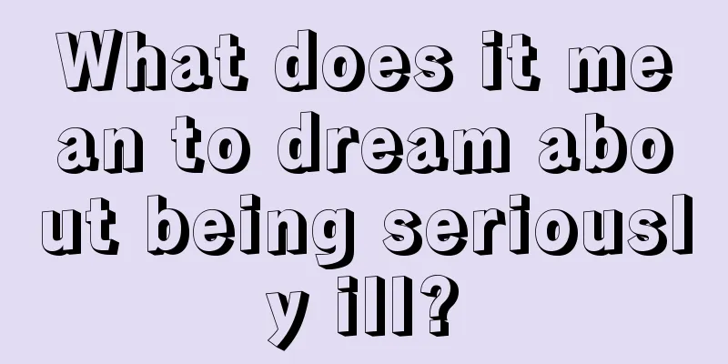 What does it mean to dream about being seriously ill?