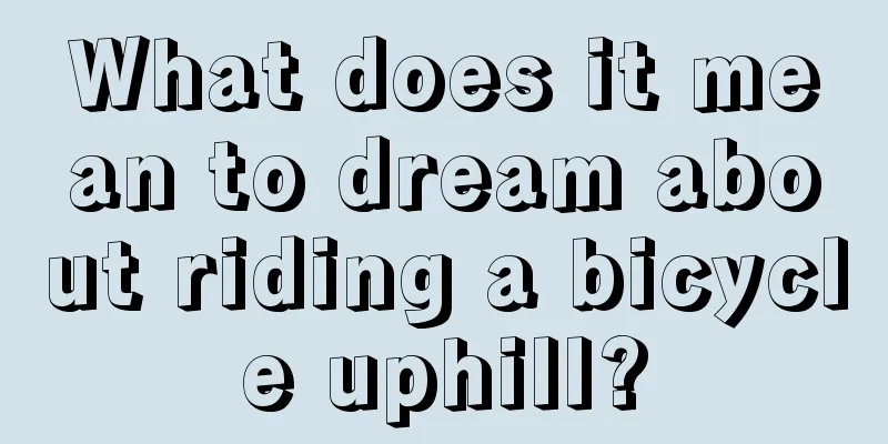 What does it mean to dream about riding a bicycle uphill?