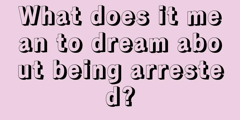 What does it mean to dream about being arrested?