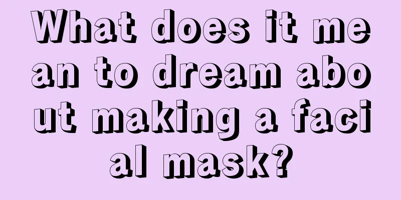 What does it mean to dream about making a facial mask?