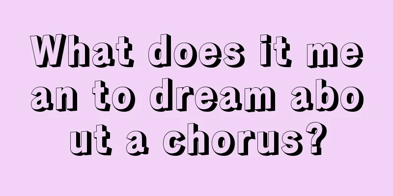 What does it mean to dream about a chorus?