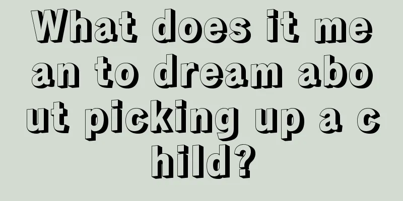 What does it mean to dream about picking up a child?