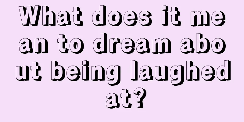 What does it mean to dream about being laughed at?