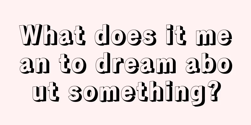 What does it mean to dream about something?