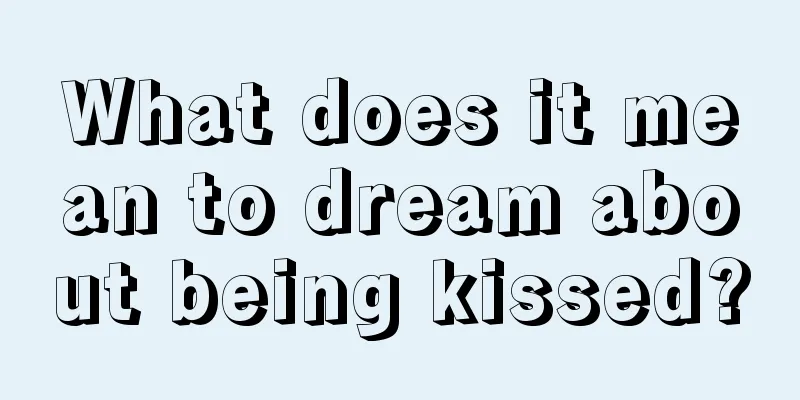 What does it mean to dream about being kissed?