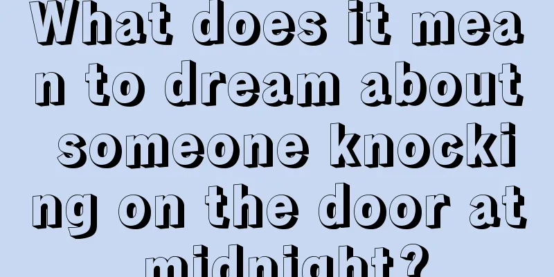 What does it mean to dream about someone knocking on the door at midnight?