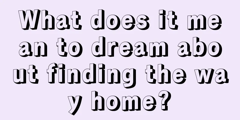 What does it mean to dream about finding the way home?