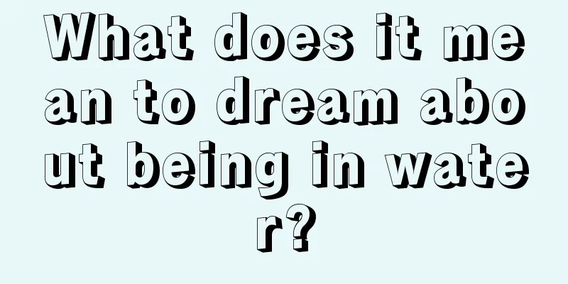 What does it mean to dream about being in water?