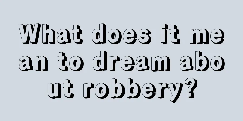 What does it mean to dream about robbery?