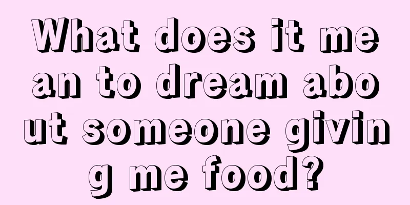 What does it mean to dream about someone giving me food?